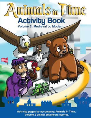 Animals In Time, Volume 2 Activity Book: Medieval To Modern