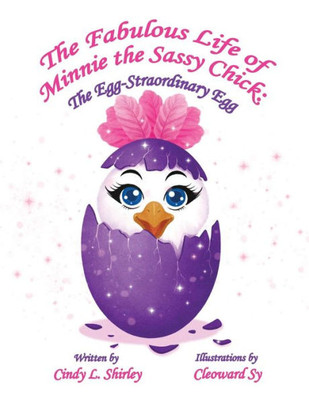 The Fabulous Life Of Minnie The Sassy Chick: The Egg-Straordinary Egg (Volume 1)