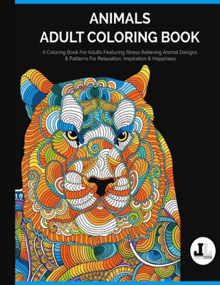 Animals Adult Coloring Book: A Coloring Book For Adults Featuring Stress Relieving Animal Designs & Patterns For Relaxation, Inspiration & Happiness ... And Henna-Inspired Books For Women & Men)