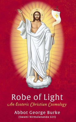 Robe Of Light: An Esoteric Christian Cosmology