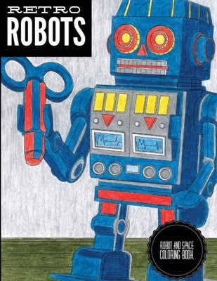 Retro Robots: Robot & Space Coloring Book: Robot Coloring Book, Space Coloring Book, Sci-Fi Coloring Book