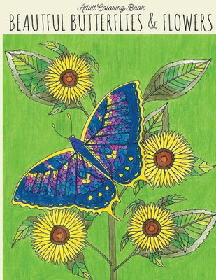 Adult Coloring Book: Beautiful Butterflies & Flowers: Butterfly Coloring Book, Flower Coloring Book, Butterflies Coloring Book, Adult Coloring Books Flowers