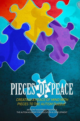 Pieces Of Peace: Creating A Peace Of Mind With Pieces To The Autism Puzzle