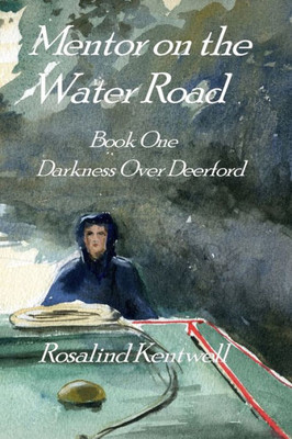Mentor On The Water Road: Book One. Darkness Over Deerford (Marheh Of The Silberay)