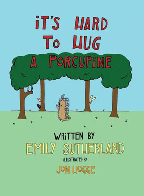 It'S Hard To Hug A Porcupine