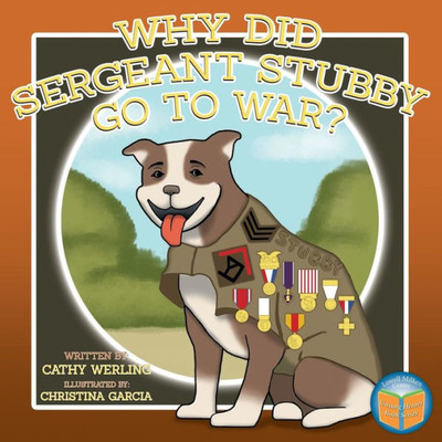 Why Did Sergeant Stubby Go To War? (Children'S Unsung Heroes Book)