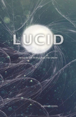 Lucid: Awake In The World And The Dream