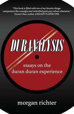 Duranalysis: Essays On The Duran Duran Experience