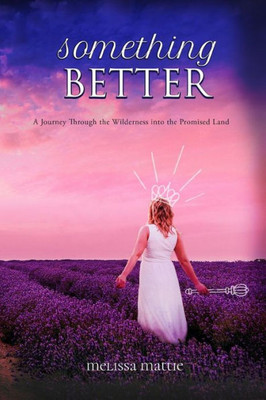 Something Better: A Journey Through The Wilderness Into The Promised Land