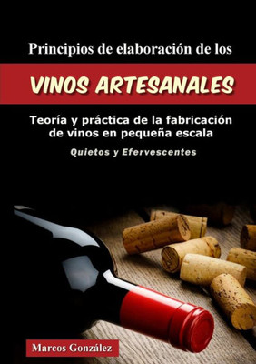 Principios De Elaboraci?N De Los Vinos Artesanales: Teor?a Y Pr