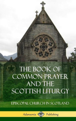 The Book Of Common Prayer And The Scottish Liturgy (Hardcover)
