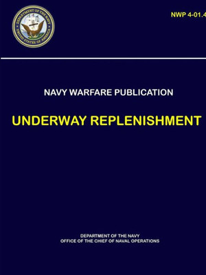 Naval Warfare Publication - Underway Replenishment (Nwp 4-01.4)