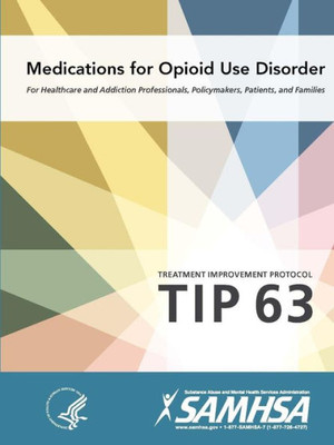 Medications For Opioid Use Disorder - Treatment Improvement Protocol (Tip 63)