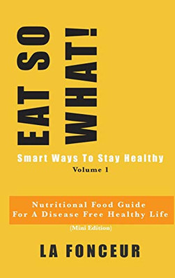 EAT SO WHAT! Smart Ways To Stay Healthy Volume 1 - 9780464152040