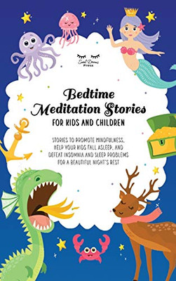 Bedtime Meditation Stories for Kids and Children: Stories to Promote Mindfulness, Help Your Kids Fall Asleep and Defeat Insomnia and Sleep Problems for a Beautiful Night's Rest - Hardcover