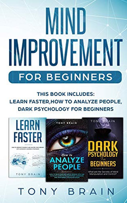 Mind Improvement for Beginners: This book includes: LEARN FASTER, HOW TO ANALYZE PEOPLE and DARK PSYCHOLOGY FOR BEGINNERS. - 9781801860147