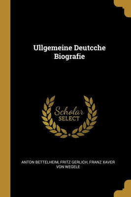 Ullgemeine Deutcche Biografie (German Edition)