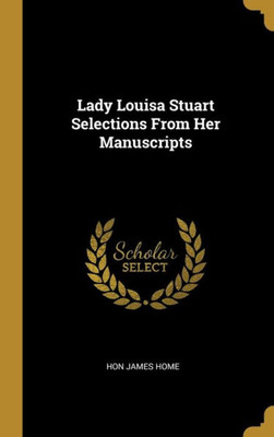 Lady Louisa Stuart Selections From Her Manuscripts