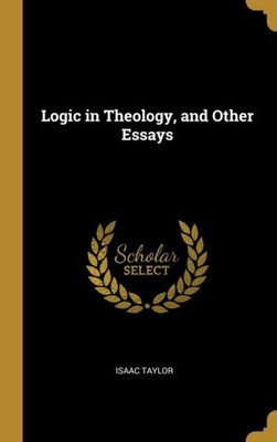 Logic In Theology, And Other Essays