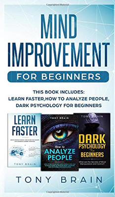 Mind Improvement for Beginners: This book includes: LEARN FASTER, HOW TO ANALYZE PEOPLE and DARK PSYCHOLOGY FOR BEGINNERS. - 9781801860215