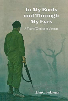 In My Boots and Through My Eyes: A Year of Combat in Vietnam