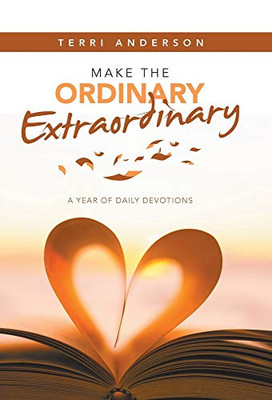 Make the Ordinary Extraordinary: A Year of Daily Devotions - Hardcover