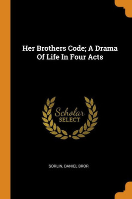 Her Brothers Code; A Drama Of Life In Four Acts
