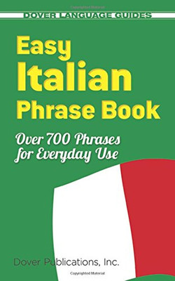 Easy Italian Phrase Book: 770 Basic Phrases for Everyday Use (Dover Language Guides Italian)