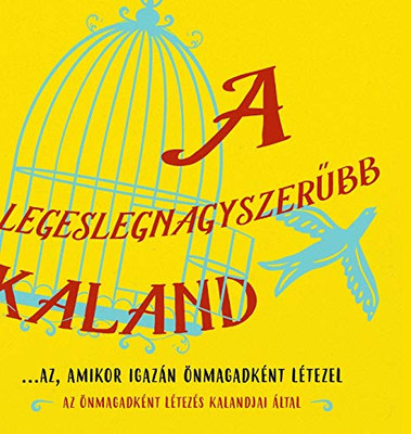 A legeslegnagyszerűbb kaland...az, amikor igazán önmagadként létezel (Hungarian) (Hungarian Edition)