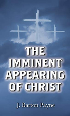 The Imminent Appearing of Christ - Hardcover
