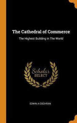 The Cathedral Of Commerce: The Highest Building In The World