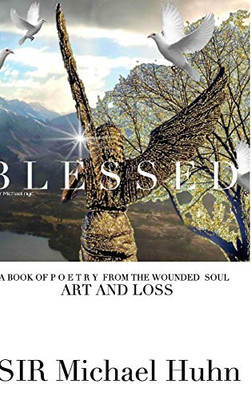 Blessed A BOOK OF P O E T R Y FROM THE WOUNDED SOUL Art and loss volume 1 - Hardcover