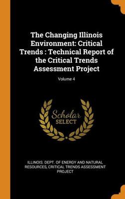 The Changing Illinois Environment: Critical Trends : Technical Report Of The Critical Trends Assessment Project; Volume 4