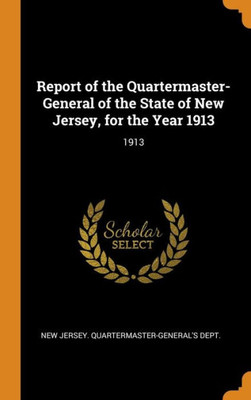 Report Of The Quartermaster- General Of The State Of New Jersey, For The Year 1913: 1913