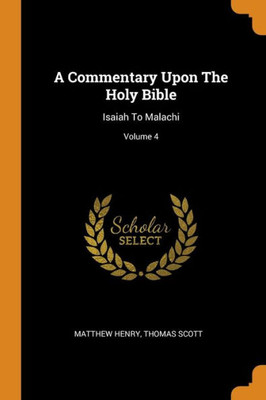 A Commentary Upon The Holy Bible: Isaiah To Malachi; Volume 4