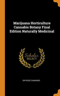 Marijuana Horticulture Cannabis Botany Final Edition Naturally Medicinal