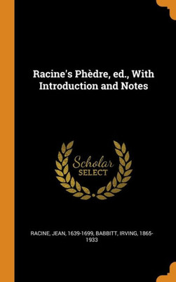 Racine'S Ph?dre, Ed., With Introduction And Notes