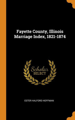 Fayette County, Illinois Marriage Index, 1821-1874