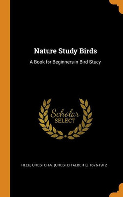 Nature Study Birds: A Book For Beginners In Bird Study