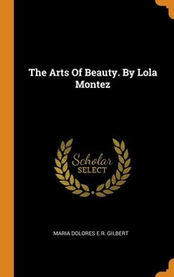 The Arts Of Beauty. By Lola Montez