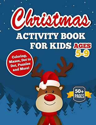 Christmas Activity Book For Kids Ages 5-9: The Ultimate Christmas Activity Gift Book For Children With Over 50 Pages of Activities Including Coloring, Dot To Dot, Puzzles, Word Search and More!