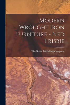 Modern Wrought Iron Furniture - Ned Frisbie