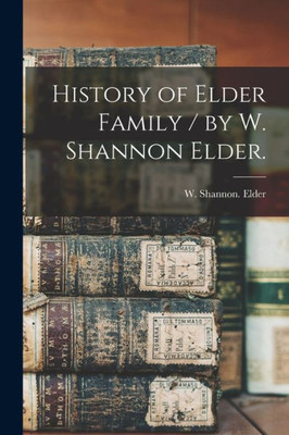 History Of Elder Family / By W. Shannon Elder.