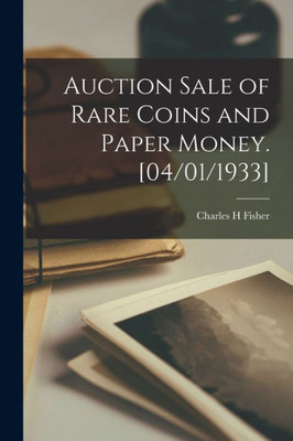 Auction Sale Of Rare Coins And Paper Money. [04/01/1933]