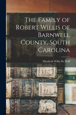 The Family Of Robert Willis Of Barnwell County, South Carolina
