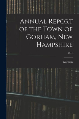 Annual Report Of The Town Of Gorham, New Hampshire; 1941