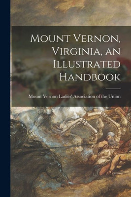 Mount Vernon, Virginia, An Illustrated Handbook