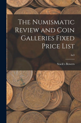 The Numismatic Review And Coin Galleries Fixed Price List; 4N3