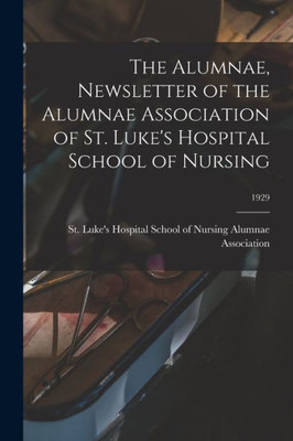 The Alumnae, Newsletter Of The Alumnae Association Of St. Luke'S Hospital School Of Nursing; 1929