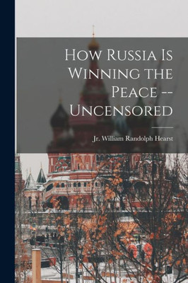 How Russia Is Winning The Peace --Uncensored